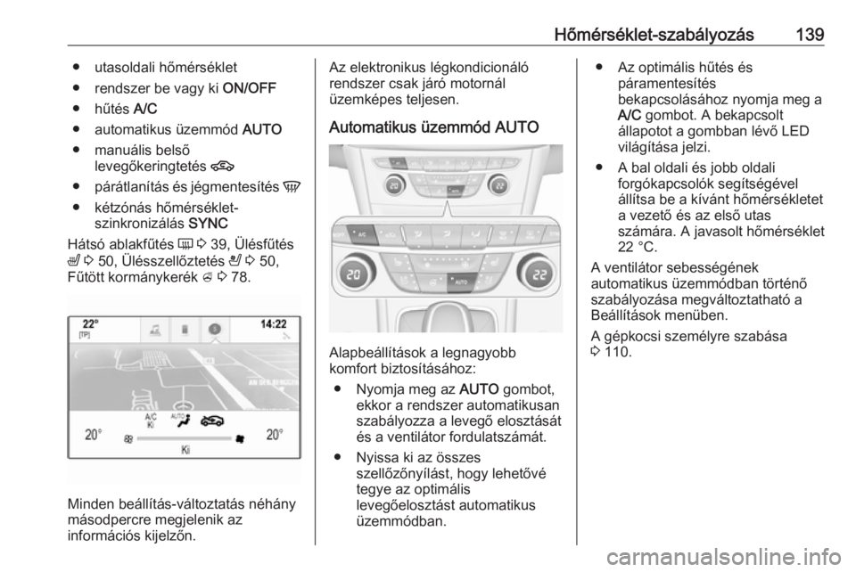 OPEL ASTRA K 2016  Kezelési útmutató (in Hungarian) Hőmérséklet-szabályozás139● utasoldali hőmérséklet
● rendszer be vagy ki  ON/OFF
● hűtés  A/C
● automatikus üzemmód  AUTO
● manuális belső levegőkeringtetés  4
● párátlan