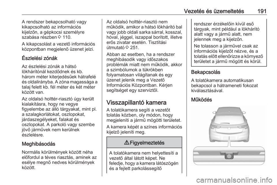 OPEL ASTRA K 2016 Kezelési útmutató (in Hungarian) Vezetés és üzemeltetés191A rendszer bekapcsolható vagy
kikapcsolható az információs
kijelzőn, a gépkocsi személyre
szabása részben 3 110.
A kikapcsolást a vezető információs
központ OPEL ASTRA K 2016 Kezelési útmutató (in Hungarian) Vezetés és üzemeltetés191A rendszer bekapcsolható vagy
kikapcsolható az információs
kijelzőn, a gépkocsi személyre
szabása részben 3 110.
A kikapcsolást a vezető információs
központ