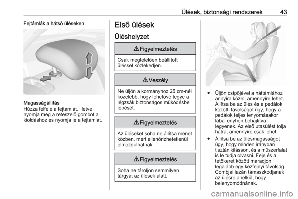 OPEL ASTRA K 2016  Kezelési útmutató (in Hungarian) Ülések, biztonsági rendszerek43Fejtámlák a hátsó üléseken
Magasságállítás
Húzza felfelé a fejtámlát, illetve
nyomja meg a reteszelő gombot a
kioldáshoz és nyomja le a fejtámlát.
