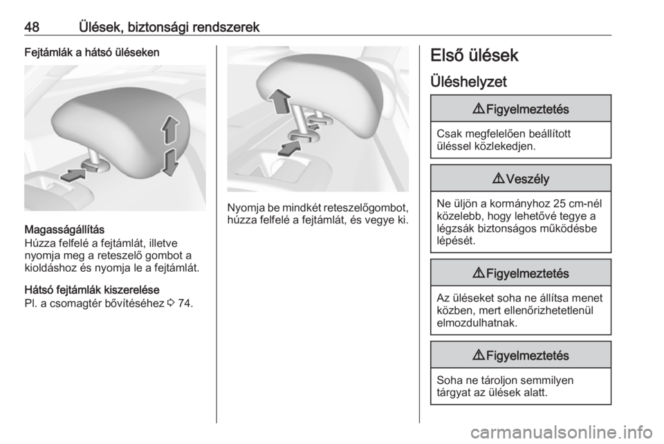 OPEL ASTRA K 2016.5  Kezelési útmutató (in Hungarian) 48Ülések, biztonsági rendszerekFejtámlák a hátsó üléseken
Magasságállítás
Húzza felfelé a fejtámlát, illetve
nyomja meg a reteszelő gombot a
kioldáshoz és nyomja le a fejtámlát.
