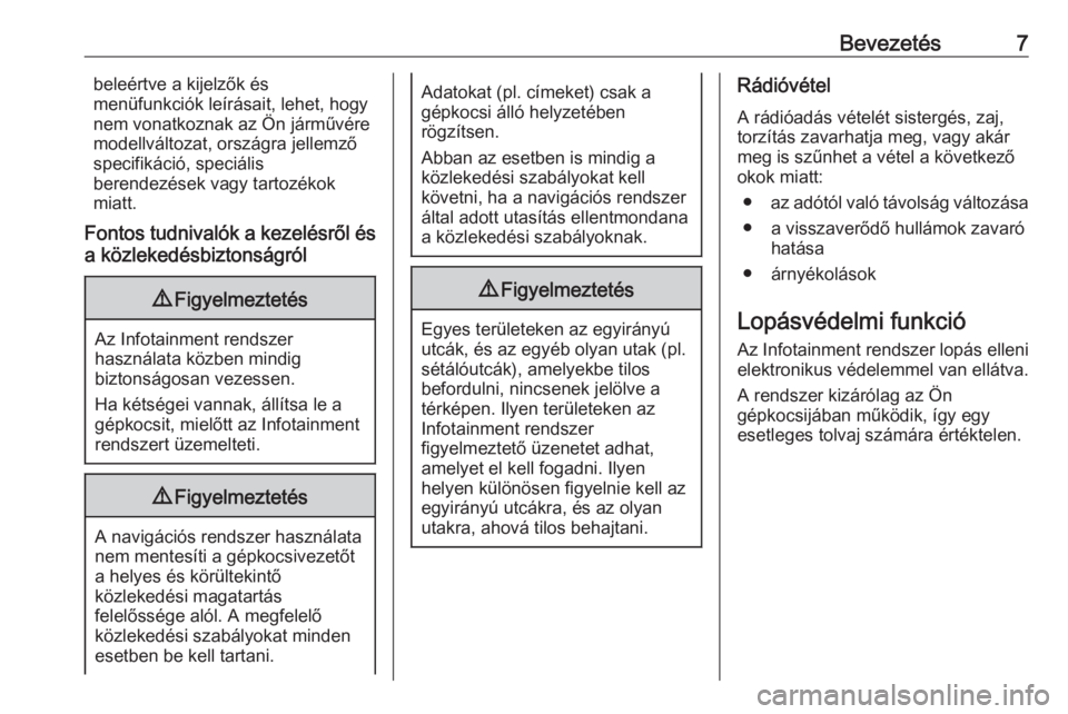 OPEL ASTRA K 2017  Infotainment kézikönyv (in Hungarian) Bevezetés7beleértve a kijelzők és
menüfunkciók leírásait, lehet, hogy
nem vonatkoznak az Ön járművére
modellváltozat, országra jellemző
specifikáció, speciális
berendezések vagy tar
