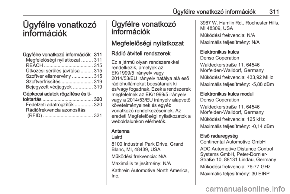 OPEL ASTRA K 2018  Kezelési útmutató (in Hungarian) Ügyfélre vonatkozó információk311Ügyfélre vonatkozó
információkÜgyfélre vonatkozó információk 311 Megfelelőségi nyilatkozat ........311
REACH .................................... 315
