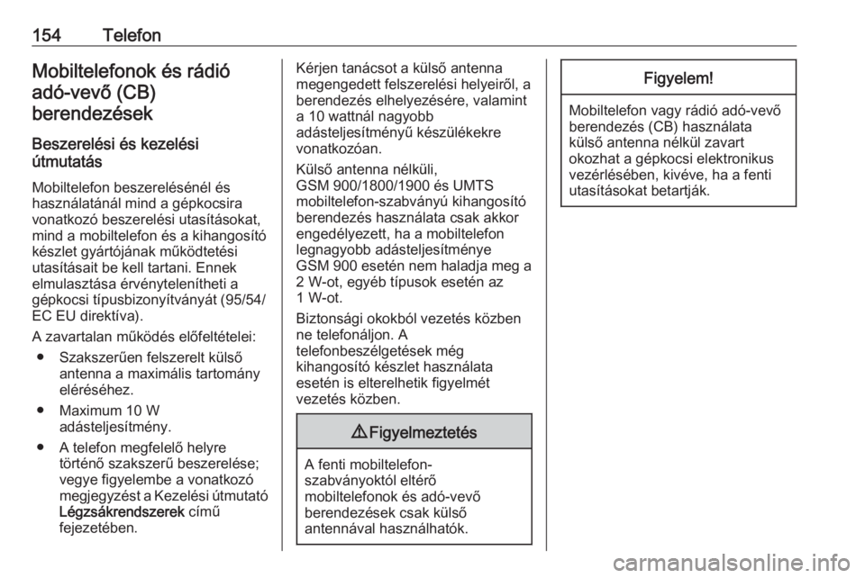 OPEL ASTRA K 2018.5  Infotainment kézikönyv (in Hungarian) 154TelefonMobiltelefonok és rádióadó-vevő (CB)berendezések
Beszerelési és kezelési
útmutatás
Mobiltelefon beszerelésénél és
használatánál mind a gépkocsira
vonatkozó beszerelési u
