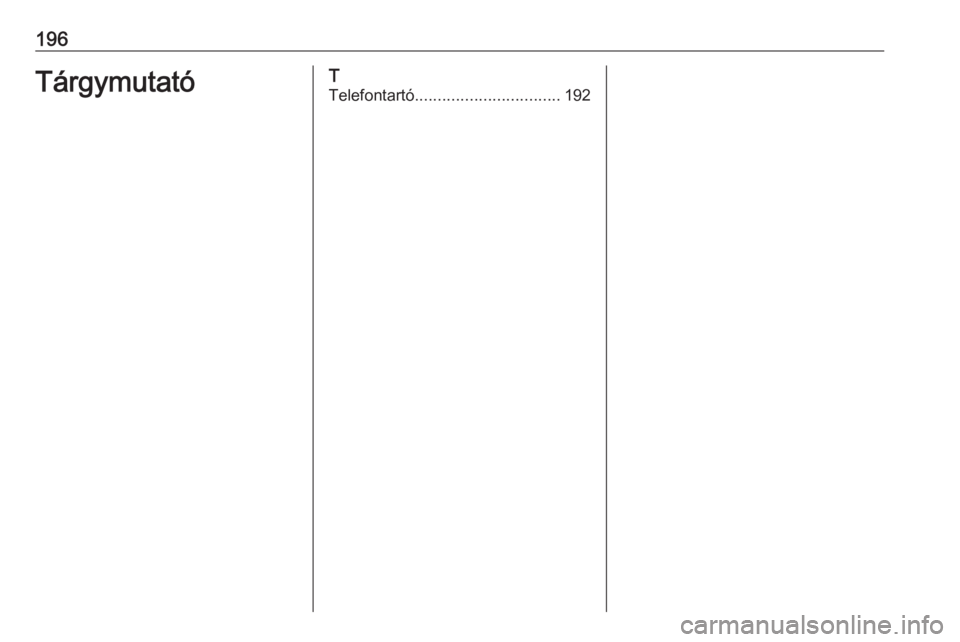 OPEL ASTRA K 2018.5  Infotainment kézikönyv (in Hungarian) 196TárgymutatóT
Telefontartó ................................ 192 