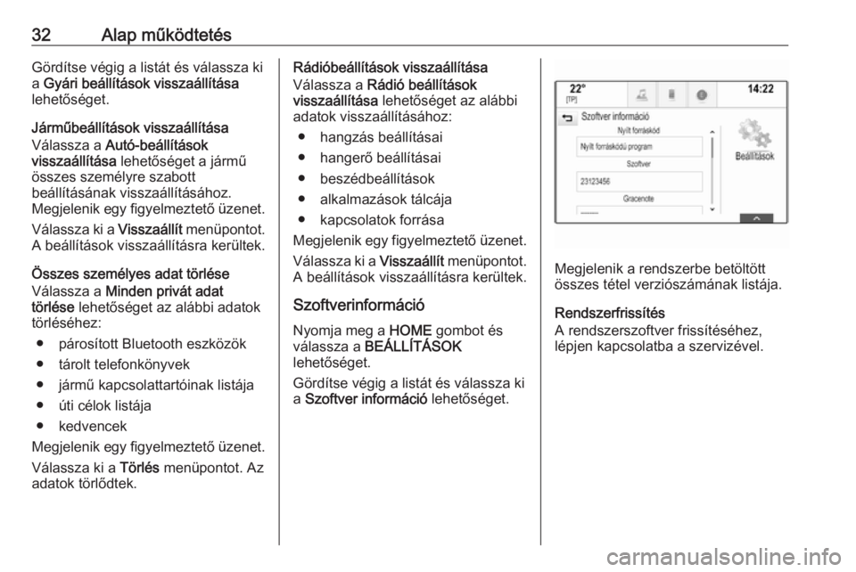 OPEL ASTRA K 2018.5  Infotainment kézikönyv (in Hungarian) 32Alap működtetésGördítse végig a listát és válassza kia  Gyári beállítások visszaállítása
lehetőséget.
Járműbeállítások visszaállítása
Válassza a  Autó-beállítások
viss