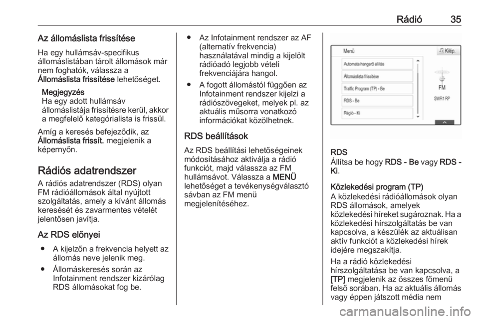 OPEL ASTRA K 2018.5  Infotainment kézikönyv (in Hungarian) Rádió35Az állomáslista frissítéseHa egy hullámsáv-specifikus
állomáslistában tárolt állomások már
nem foghatók, válassza a
Állomáslista frissítése  lehetőséget.
Megjegyzés
Ha e