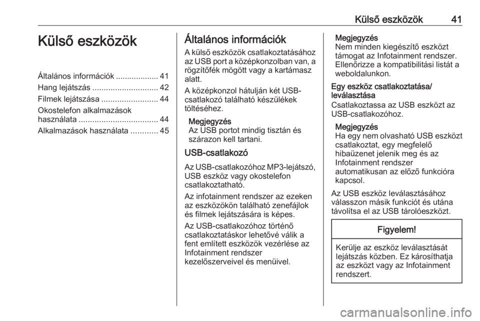 OPEL ASTRA K 2018.5  Infotainment kézikönyv (in Hungarian) Külső eszközök41Külső eszközökÁltalános információk ................... 41
Hang lejátszás ............................. 42
Filmek lejátszása .........................44
Okostelefon alk