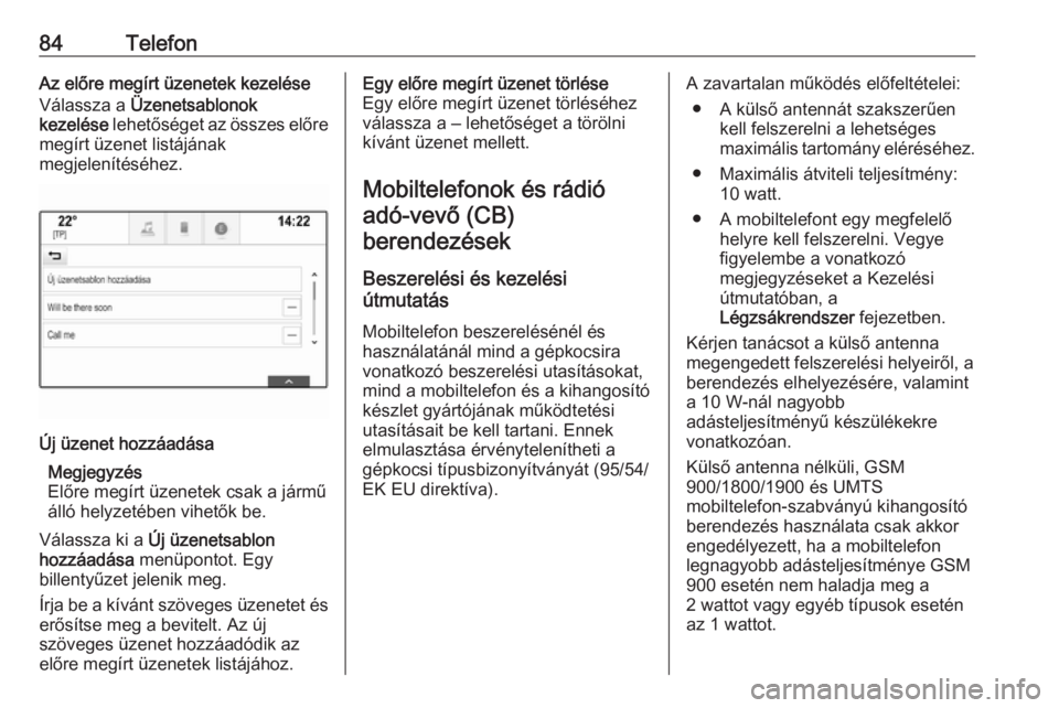 OPEL ASTRA K 2018.5  Infotainment kézikönyv (in Hungarian) 84TelefonAz előre megírt üzenetek kezelése
Válassza a  Üzenetsablonok
kezelése  lehetőséget az összes előre
megírt üzenet listájának
megjelenítéséhez.Új üzenet hozzáadása
Megjegy