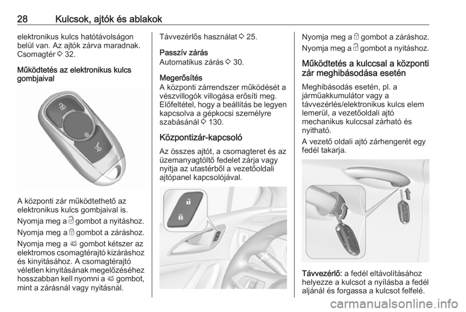 OPEL ASTRA K 2019  Kezelési útmutató (in Hungarian) 28Kulcsok, ajtók és ablakokelektronikus kulcs hatótávolságon
belül van. Az ajtók zárva maradnak.
Csomagtér  3 32.
Működtetés az elektronikus kulcs
gombjaival
A központi zár működtethet