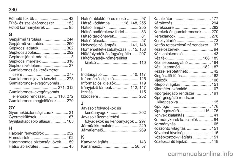 OPEL ASTRA K 2019  Kezelési útmutató (in Hungarian) 330Fűthető tükrök .............................. 42
Fűtő- és szellőzőrendszer  .........153
Fűtött kormánykerék  ....................95
G Gépjármű tárolása ......................244
