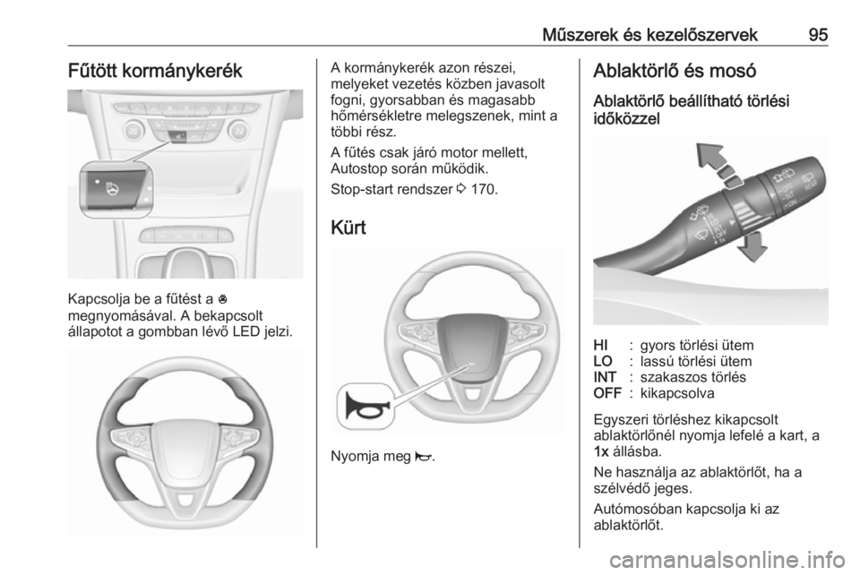 OPEL ASTRA K 2019  Kezelési útmutató (in Hungarian) Műszerek és kezelőszervek95Fűtött kormánykerék
Kapcsolja be a fűtést a *
megnyomásával. A bekapcsolt
állapotot a gombban lévő LED jelzi.
A kormánykerék azon részei,
melyeket vezetés 