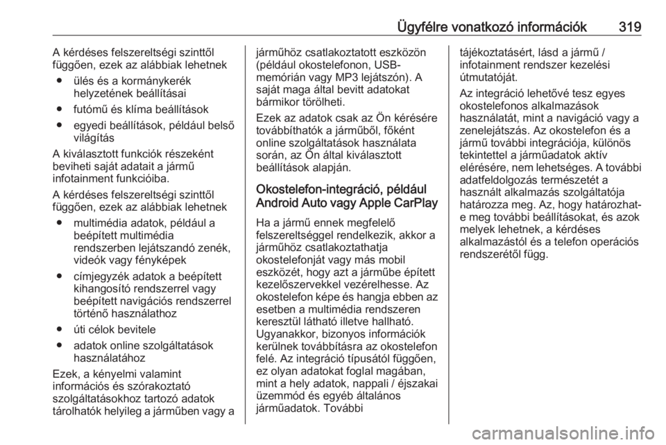 OPEL ASTRA K 2019.5  Kezelési útmutató (in Hungarian) Ügyfélre vonatkozó információk319A kérdéses felszereltségi szinttől
függően, ezek az alábbiak lehetnek
● ülés és a kormánykerék helyzetének beállításai
● futómű és klíma b