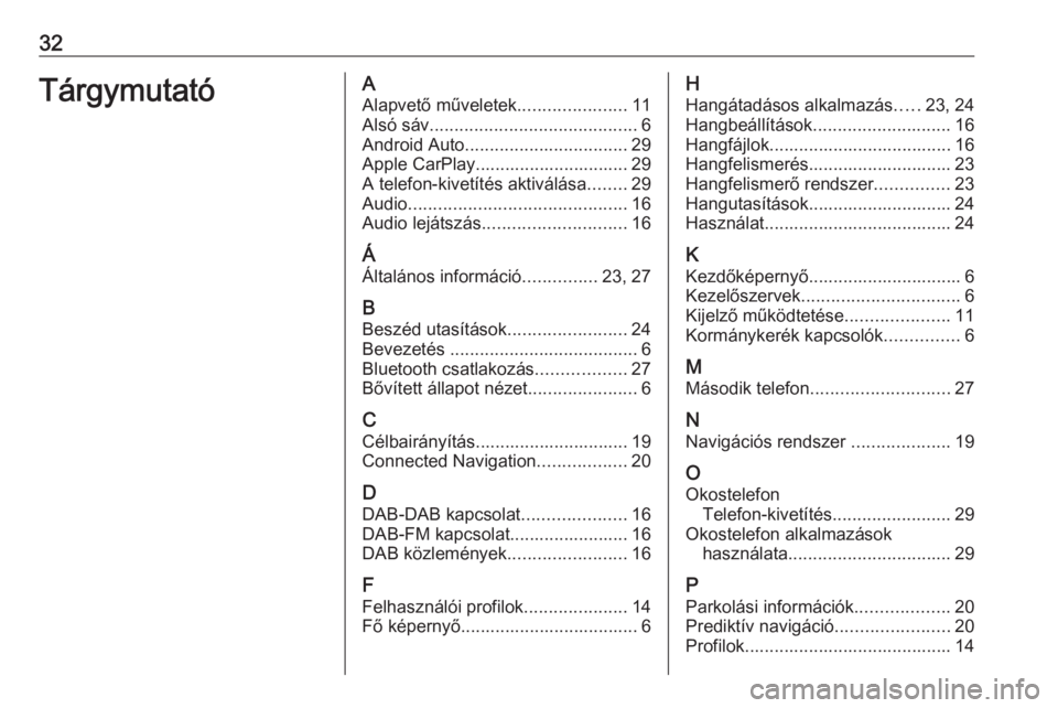OPEL ASTRA K 2020  Infotainment kézikönyv (in Hungarian) 32TárgymutatóAAlapvető műveletek ......................11
Alsó sáv .......................................... 6
Android Auto ................................. 29
Apple CarPlay...................