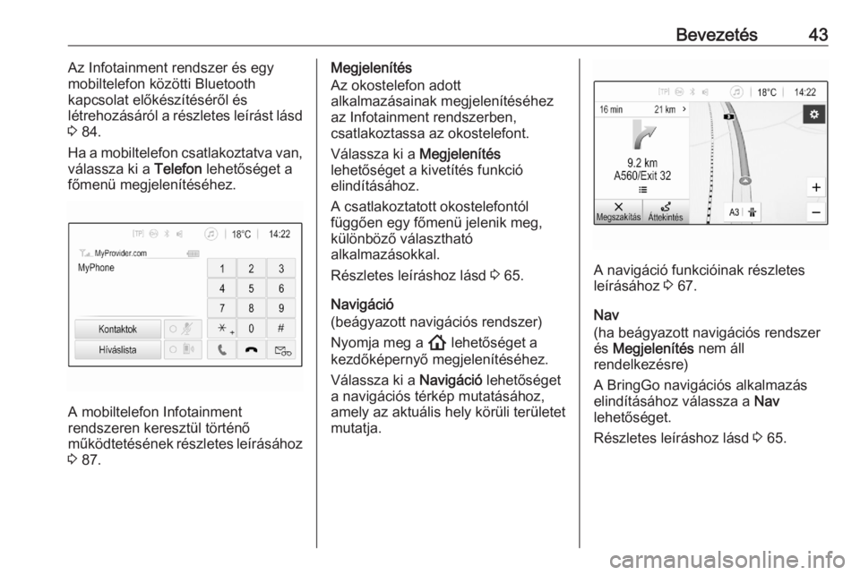 OPEL ASTRA K 2020  Infotainment kézikönyv (in Hungarian) Bevezetés43Az Infotainment rendszer és egy
mobiltelefon közötti Bluetooth
kapcsolat előkészítéséről és
létrehozásáról a részletes leírást lásd
3  84.
Ha a mobiltelefon csatlakoztatv