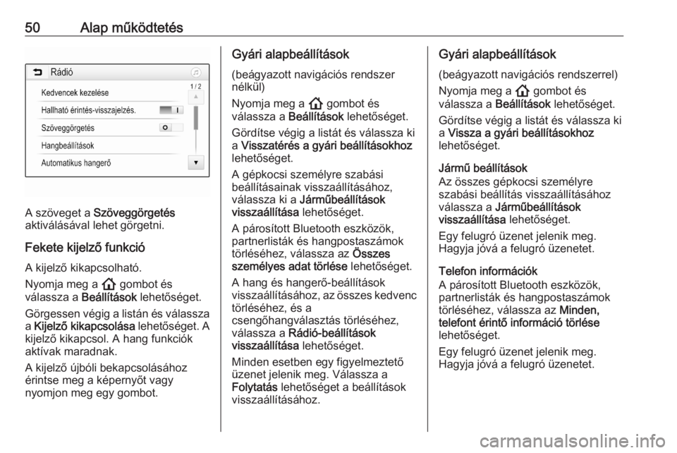 OPEL ASTRA K 2020  Infotainment kézikönyv (in Hungarian) 50Alap működtetés
A szöveget a Szöveggörgetés
aktiválásával lehet görgetni.
Fekete kijelző funkcióA kijelző kikapcsolható.
Nyomja meg a  ! gombot és
válassza a  Beállítások lehető