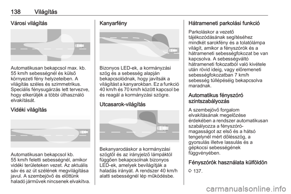 OPEL ASTRA K 2020  Kezelési útmutató (in Hungarian) 138VilágításVárosi világítás
Automatikusan bekapcsol max. kb.
55 km/h sebességnél és külső
környezeti fény helyzeteiben. A
világítás széles és szimmetrikus.
Speciális fénysugárz�