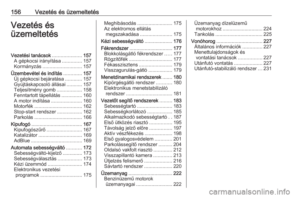 OPEL ASTRA K 2020  Kezelési útmutató (in Hungarian) 156Vezetés és üzemeltetésVezetés és
üzemeltetésVezetési tanácsok .....................157
A gépkocsi irányítása ..............157
Kormányzás ............................ 157
Üzembevé