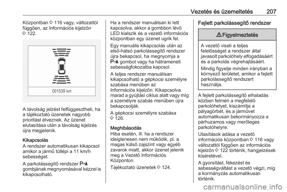 OPEL ASTRA K 2020  Kezelési útmutató (in Hungarian) Vezetés és üzemeltetés207Központban 3 116 vagy, változattól
függően, az Információs kijelzőn
3  122.
A távolság jelzést felfüggesztheti, ha
a tájékoztató üzenetek nagyobb
prioritá