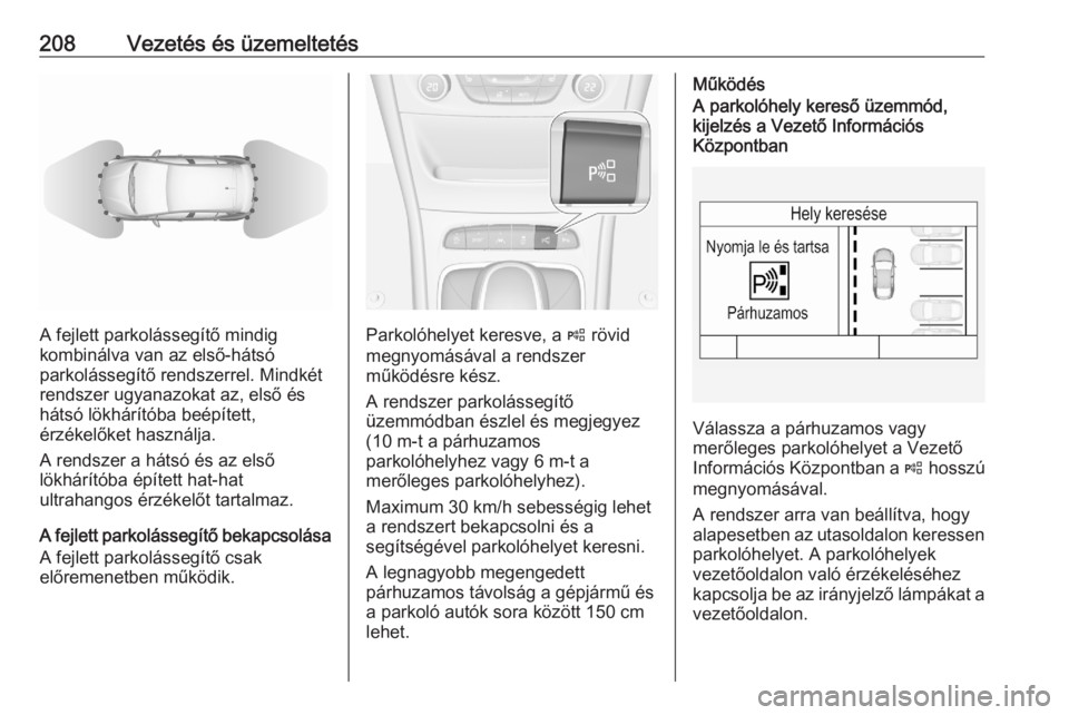 OPEL ASTRA K 2020  Kezelési útmutató (in Hungarian) 208Vezetés és üzemeltetés
A fejlett parkolássegítő mindig
kombinálva van az első-hátsó
parkolássegítő rendszerrel. Mindkét
rendszer ugyanazokat az, első és
hátsó lökhárítóba be�