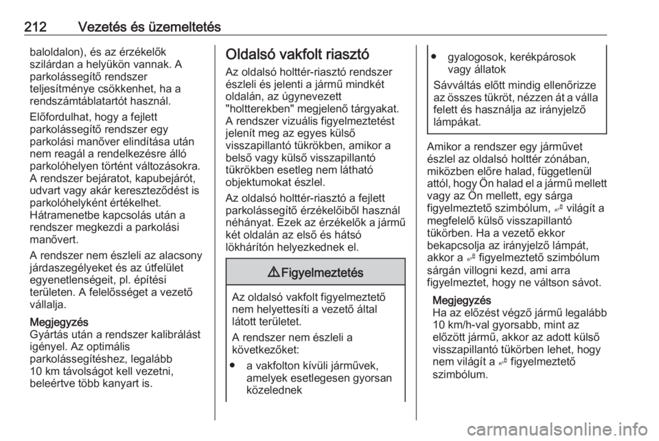 OPEL ASTRA K 2020  Kezelési útmutató (in Hungarian) 212Vezetés és üzemeltetésbaloldalon), és az érzékelők
szilárdan a helyükön vannak. A
parkolássegítő rendszer
teljesítménye csökkenhet, ha a
rendszámtáblatartót használ.
Előfordul