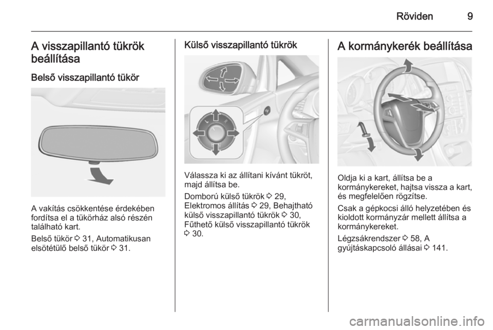 OPEL CASCADA 2014  Kezelési útmutató (in Hungarian) Röviden9A visszapillantó tükrök
beállítása
Belső visszapillantó tükör
A vakítás csökkentése érdekében
fordítsa el a tükörház alsó részén
található kart.
Belső tükör  3 31,