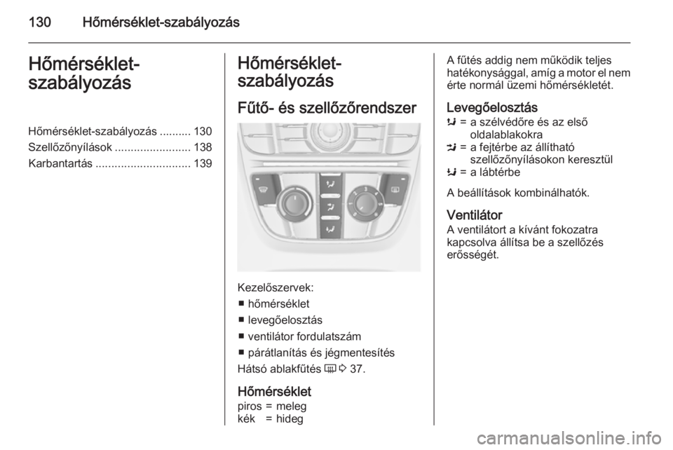 OPEL CASCADA 2015.5 Kezelési útmutató (in Hungarian) 130Hőmérséklet-szabályozásHőmérséklet-
szabályozásHőmérséklet-szabályozás .......... 130
Szellőzőnyílások ........................138
Karbantartás .............................. 13 OPEL CASCADA 2015.5 Kezelési útmutató (in Hungarian) 130Hőmérséklet-szabályozásHőmérséklet-
szabályozásHőmérséklet-szabályozás .......... 130
Szellőzőnyílások ........................138
Karbantartás .............................. 13