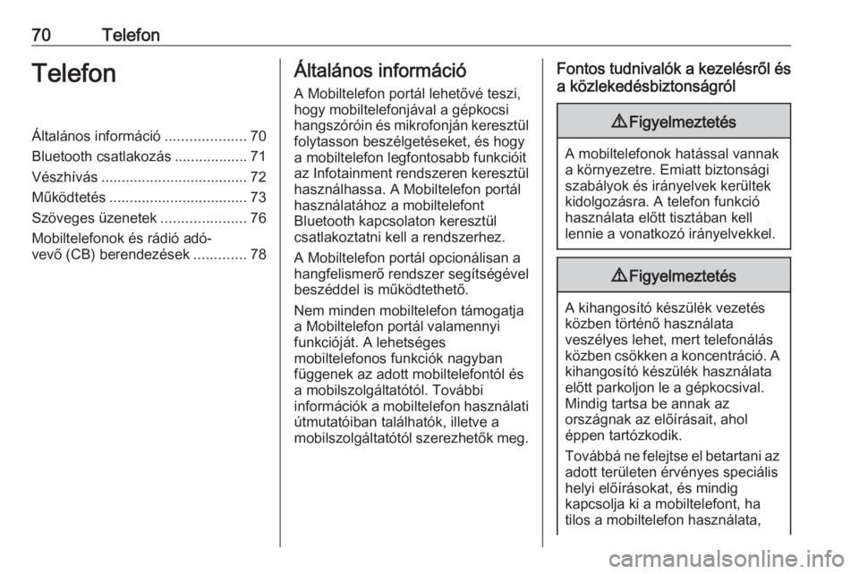 OPEL CASCADA 2016  Infotainment kézikönyv (in Hungarian) 70TelefonTelefonÁltalános információ....................70
Bluetooth csatlakozás ..................71
Vészhívás .................................... 72
Működtetés ..........................