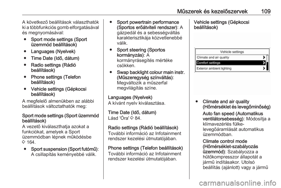 OPEL CASCADA 2016  Kezelési útmutató (in Hungarian) Műszerek és kezelőszervek109A következő beállítások választhatók
ki a többfunkciós gomb elforgatásával
és megnyomásával:
● Sport mode settings (Sport
üzemmód beállítások)
● L