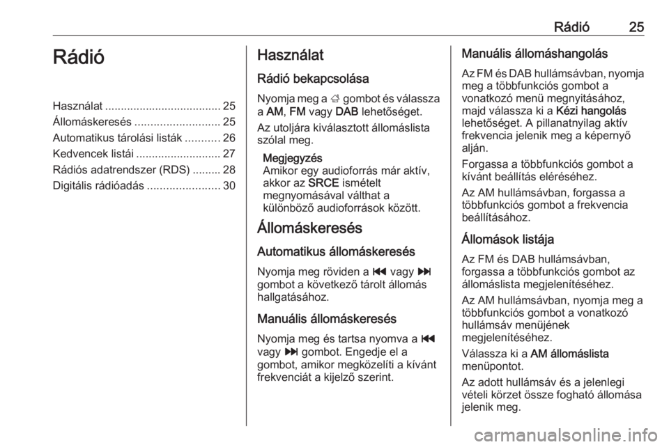 OPEL CASCADA 2017.5  Infotainment kézikönyv (in Hungarian) Rádió25RádióHasználat..................................... 25
Állomáskeresés ........................... 25
Automatikus tárolási listák ...........26
Kedvencek listái .....................