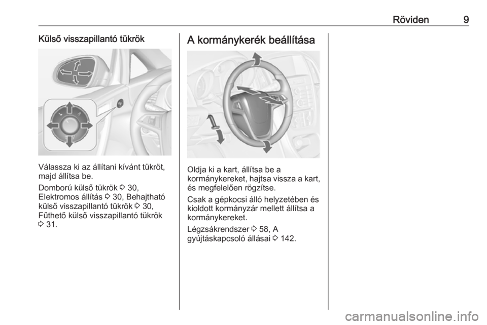 OPEL CASCADA 2017.5  Kezelési útmutató (in Hungarian) Röviden9Külső visszapillantó tükrök
Válassza ki az állítani kívánt tükröt,
majd állítsa be.
Domború külső tükrök  3 30,
Elektromos állítás  3 30, Behajtható
külső visszapilla