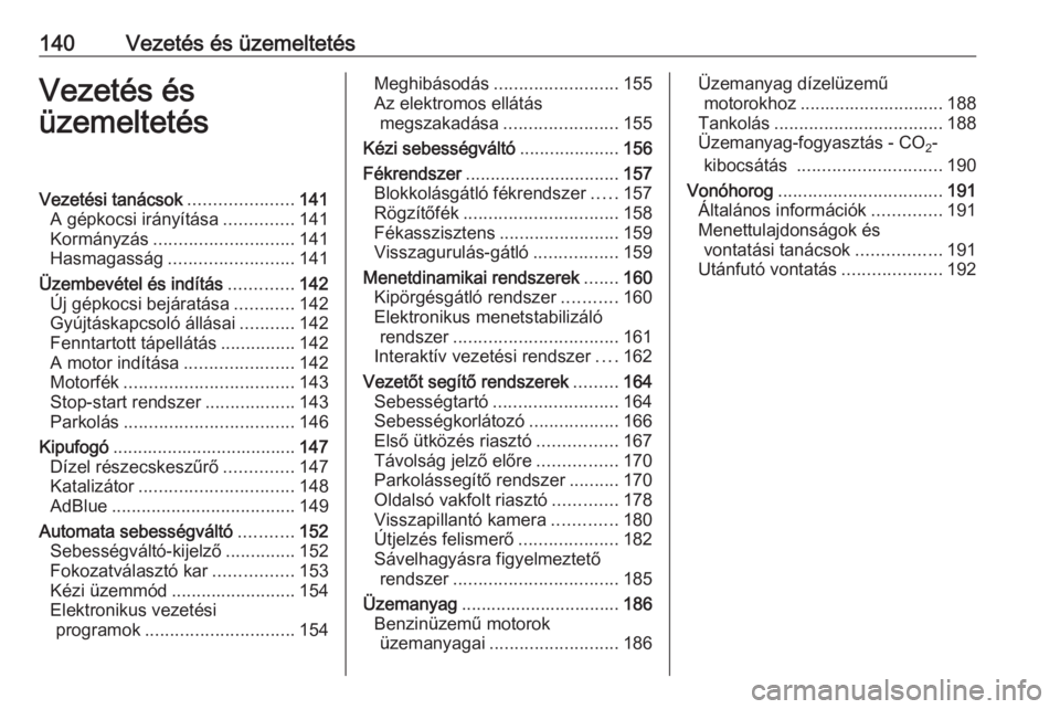 OPEL CASCADA 2017.5  Kezelési útmutató (in Hungarian) 140Vezetés és üzemeltetésVezetés és
üzemeltetésVezetési tanácsok .....................141
A gépkocsi irányítása ..............141
Kormányzás ............................ 141
Hasmagass�