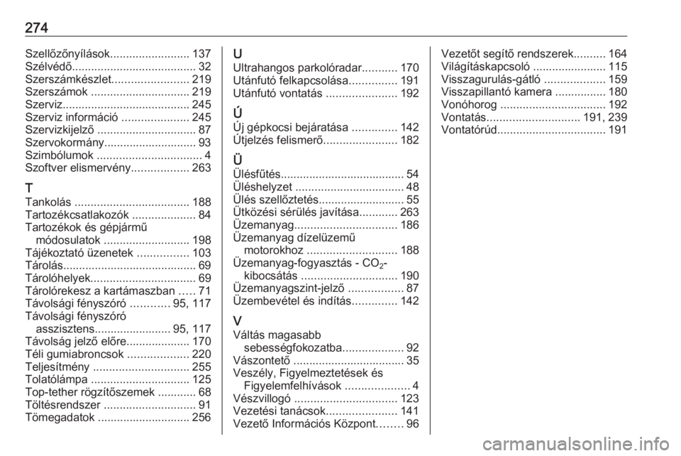 OPEL CASCADA 2017.5  Kezelési útmutató (in Hungarian) 274Szellőzőnyílások.........................137
Szélvédő ....................................... 32
Szerszámkészlet ........................219
Szerszámok  ............................... 21