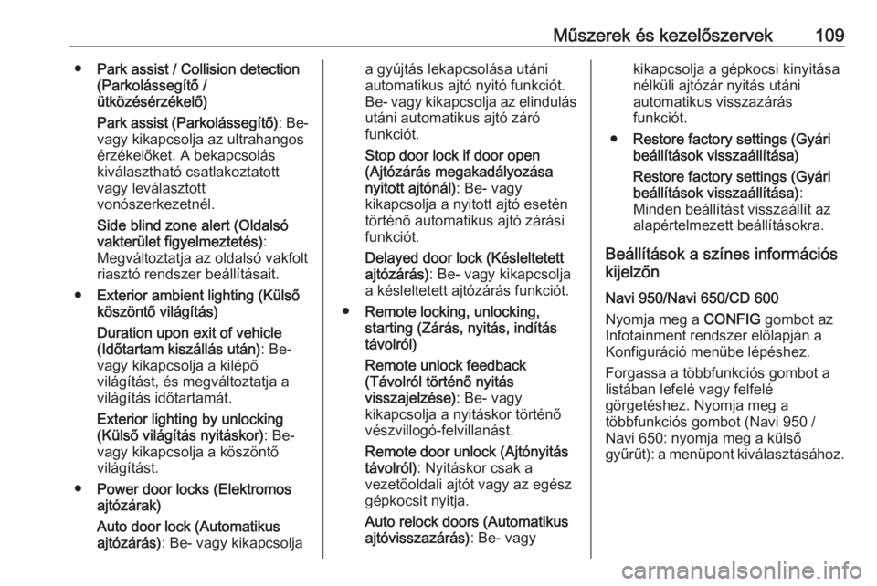 OPEL CASCADA 2018.5  Kezelési útmutató (in Hungarian) Műszerek és kezelőszervek109●Park assist / Collision detection
(Parkolássegítő /
ütközésérzékelő)
Park assist (Parkolássegítő) : Be-
vagy kikapcsolja az ultrahangos érzékelőket. A 