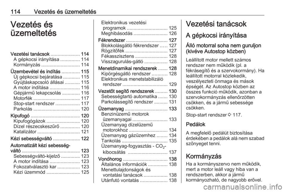 OPEL COMBO 2016  Kezelési útmutató (in Hungarian) 114Vezetés és üzemeltetésVezetés és
üzemeltetésVezetési tanácsok .....................114
A gépkocsi irányítása ..............114
Kormányzás ............................ 114
Üzembevé