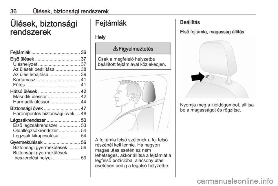 OPEL COMBO D 2017.5  Kezelési útmutató (in Hungarian) 36Ülések, biztonsági rendszerekÜlések, biztonsági
rendszerekFejtámlák ..................................... 36
Első ülések .................................. 37
Üléshelyzet ..............