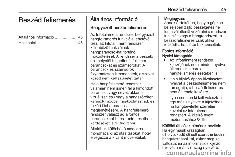 OPEL COMBO E 2019  Infotainment kézikönyv (in Hungarian) Beszéd felismerés45Beszéd felismerésÁltalános információ....................45
Használat ..................................... 46Általános információ
Beágyazott beszédfelismerés Az Inf