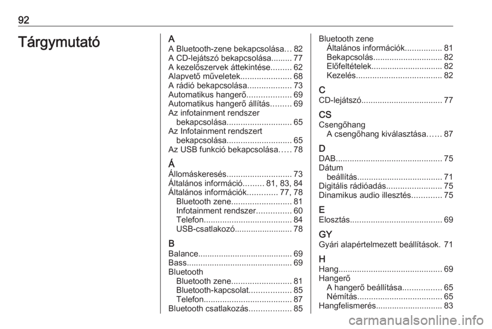OPEL COMBO E 2019  Infotainment kézikönyv (in Hungarian) 92TárgymutatóAA Bluetooth-zene bekapcsolása ...82
A CD-lejátszó bekapcsolása......... 77
A kezelőszervek áttekintése .........62
Alapvető műveletek ......................68
A rádió bekapc
