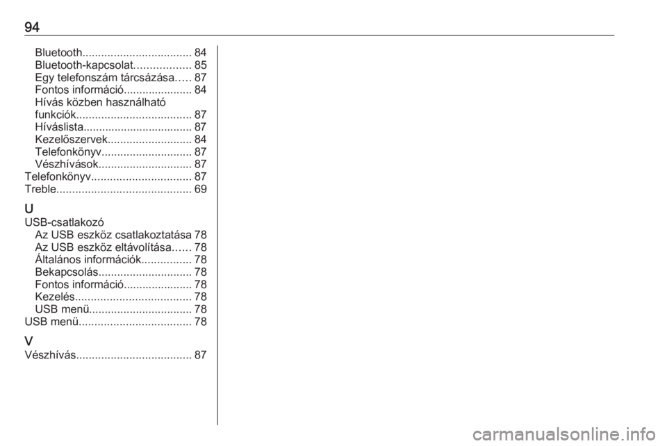 OPEL COMBO E 2019  Infotainment kézikönyv (in Hungarian) 94Bluetooth................................... 84
Bluetooth-kapcsolat ..................85
Egy telefonszám tárcsázása .....87
Fontos információ...................... 84
Hívás közben használh