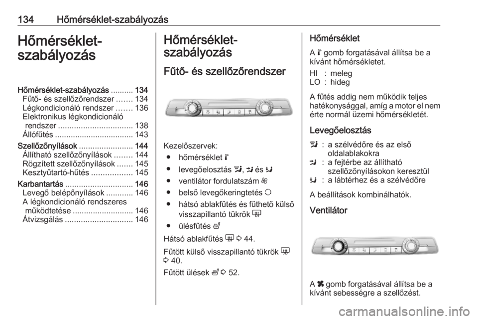 OPEL COMBO E 2019 Kezelési útmutató (in Hungarian) 134Hőmérséklet-szabályozásHőmérséklet-
szabályozásHőmérséklet-szabályozás ..........134
Fűtő- és szellőzőrendszer .......134
Légkondicionáló rendszer .......136
Elektronikus lé OPEL COMBO E 2019 Kezelési útmutató (in Hungarian) 134Hőmérséklet-szabályozásHőmérséklet-
szabályozásHőmérséklet-szabályozás ..........134
Fűtő- és szellőzőrendszer .......134
Légkondicionáló rendszer .......136
Elektronikus lé