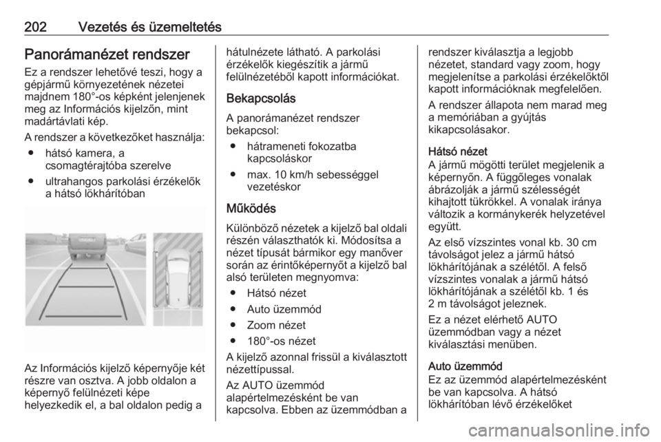 OPEL COMBO E 2019  Kezelési útmutató (in Hungarian) 202Vezetés és üzemeltetésPanorámanézet rendszer
Ez a rendszer lehetővé teszi, hogy a
gépjármű környezetének nézetei
majdnem 180°-os képként jelenjenek meg az Információs kijelzőn, 