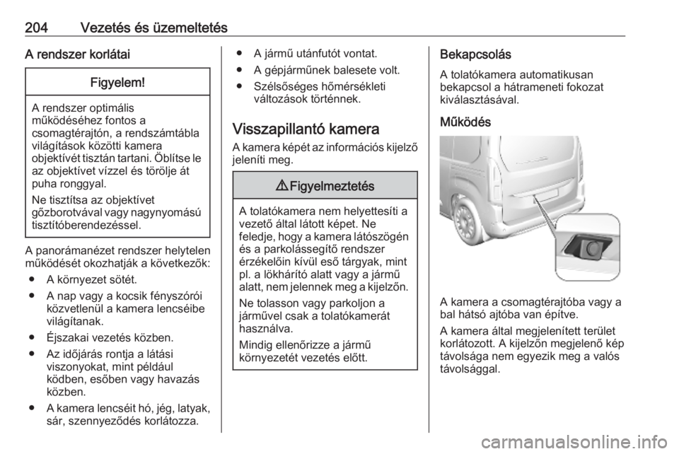 OPEL COMBO E 2019 Kezelési útmutató (in Hungarian) 204Vezetés és üzemeltetésA rendszer korlátaiFigyelem!
A rendszer optimális
működéséhez fontos a
csomagtérajtón, a rendszámtábla
világítások közötti kamera
objektívét tisztán tart OPEL COMBO E 2019 Kezelési útmutató (in Hungarian) 204Vezetés és üzemeltetésA rendszer korlátaiFigyelem!
A rendszer optimális
működéséhez fontos a
csomagtérajtón, a rendszámtábla
világítások közötti kamera
objektívét tisztán tart