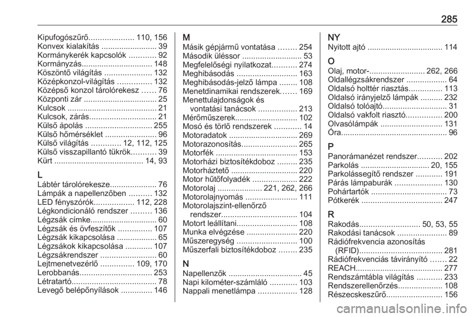 OPEL COMBO E 2019  Kezelési útmutató (in Hungarian) 285Kipufogószűrő....................110, 156
Konvex kialakítás ......................... 39
Kormánykerék kapcsolók  ............92
Kormányzás................................ 148
Köszöntő 