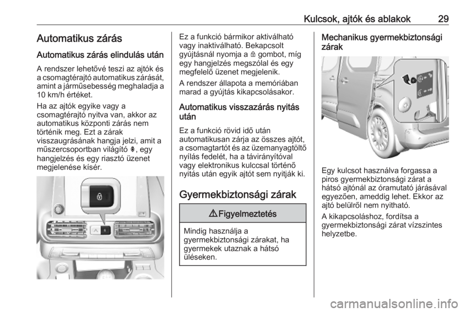 OPEL COMBO E 2019  Kezelési útmutató (in Hungarian) Kulcsok, ajtók és ablakok29Automatikus zárás
Automatikus zárás elindulás után A rendszer lehetővé teszi az ajtók és
a csomagtérajtó automatikus zárását,
amint a járműsebesség megha