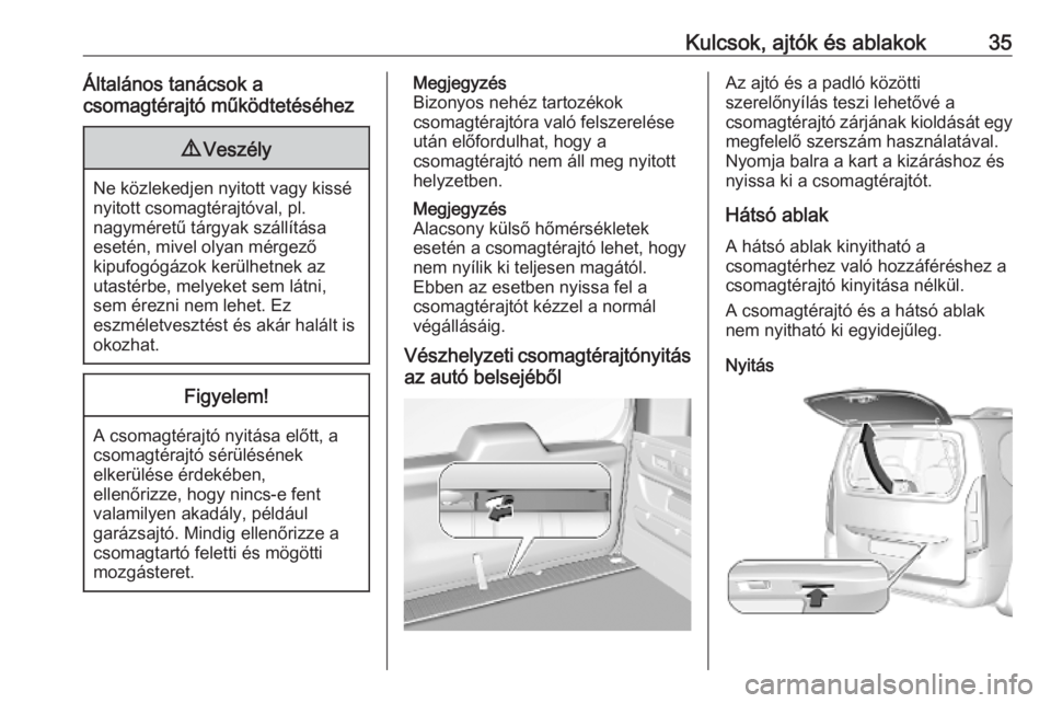 OPEL COMBO E 2019  Kezelési útmutató (in Hungarian) Kulcsok, ajtók és ablakok35Általános tanácsok a
csomagtérajtó működtetéséhez9 Veszély
Ne közlekedjen nyitott vagy kissé
nyitott csomagtérajtóval, pl.
nagyméretű tárgyak szállítás