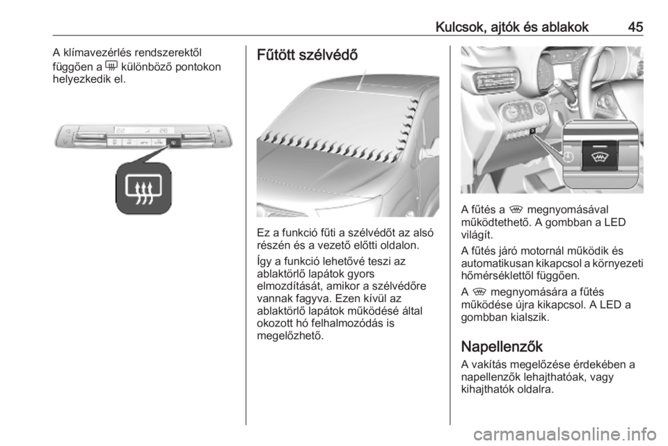 OPEL COMBO E 2019  Kezelési útmutató (in Hungarian) Kulcsok, ajtók és ablakok45A klímavezérlés rendszerektől
függően a  e különböző pontokon
helyezkedik el.Fűtött szélvédő
Ez a funkció fűti a szélvédőt az alsó
részén és a veze