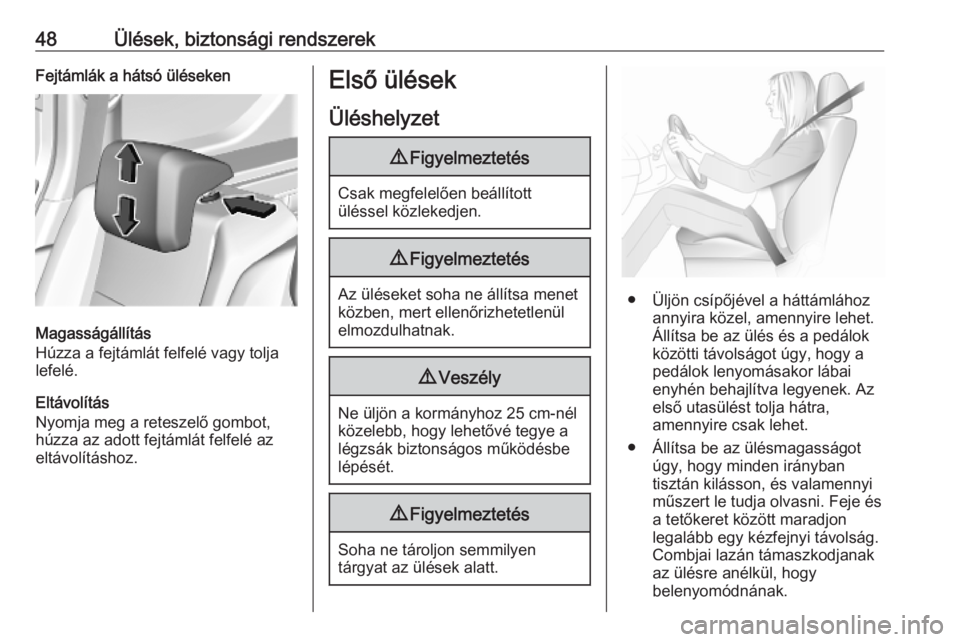 OPEL COMBO E 2019  Kezelési útmutató (in Hungarian) 48Ülések, biztonsági rendszerekFejtámlák a hátsó üléseken
Magasságállítás
Húzza a fejtámlát felfelé vagy tolja
lefelé.
Eltávolítás
Nyomja meg a reteszelő gombot, húzza az adott 