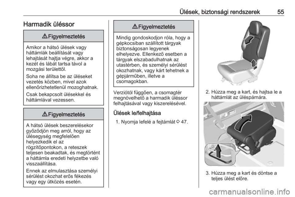 OPEL COMBO E 2019  Kezelési útmutató (in Hungarian) Ülések, biztonsági rendszerek55Harmadik üléssor9Figyelmeztetés
Amikor a hátsó ülések vagy
háttámlák beállítását vagy
lehajtását hajtja végre, akkor a
kezét és lábát tartsa táv