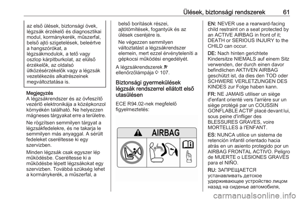 OPEL COMBO E 2019  Kezelési útmutató (in Hungarian) Ülések, biztonsági rendszerek61az első ülések, biztonsági övek,
légzsák érzékelő és diagnosztikai
modul, kormánykerék, műszerfal,
belső ajtó szigetelések, beleértve
a hangszórók