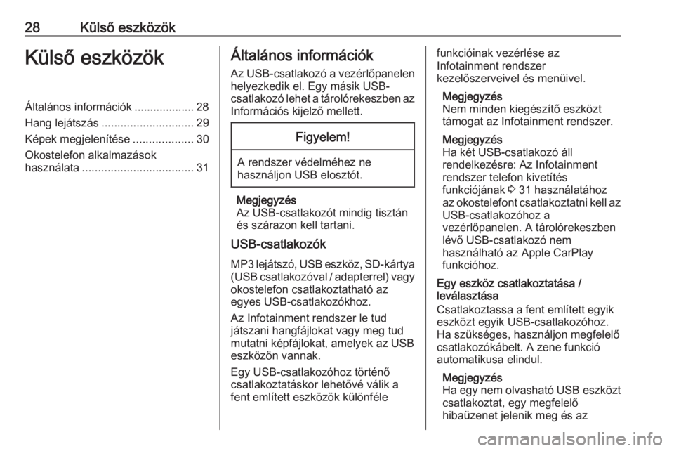 OPEL COMBO E 2019.1  Infotainment kézikönyv (in Hungarian) 28Külső eszközökKülső eszközökÁltalános információk ................... 28
Hang lejátszás ............................. 29
Képek megjelenítése ...................30
Okostelefon alkalm