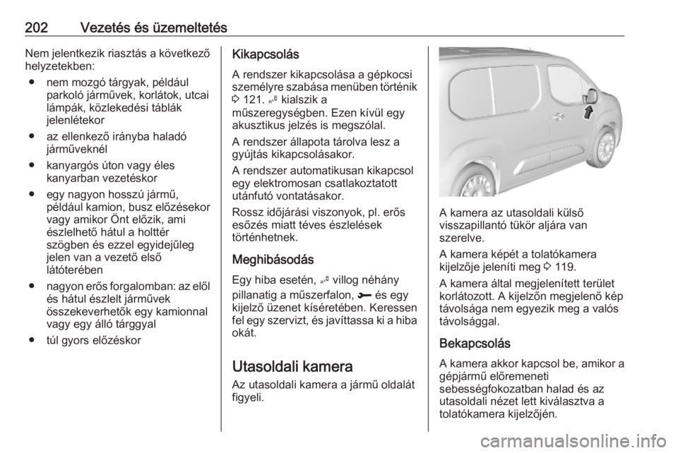 OPEL COMBO E 2019.1 Kezelési útmutató (in Hungarian) 202Vezetés és üzemeltetésNem jelentkezik riasztás a következő
helyzetekben:
● nem mozgó tárgyak, például parkoló járművek, korlátok, utcailámpák, közlekedési táblák
jelenléteko OPEL COMBO E 2019.1 Kezelési útmutató (in Hungarian) 202Vezetés és üzemeltetésNem jelentkezik riasztás a következő
helyzetekben:
● nem mozgó tárgyak, például parkoló járművek, korlátok, utcailámpák, közlekedési táblák
jelenléteko